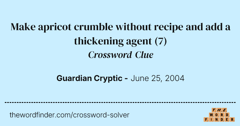 Make apricot crumble without recipe and add a thickening agent crossword clue image