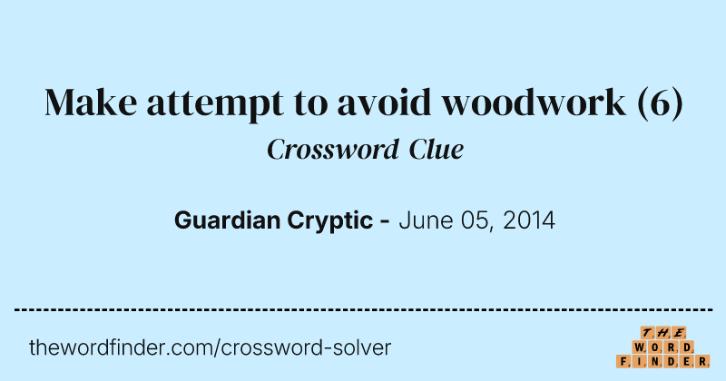 Make attempt to avoid woodwork crossword clue image