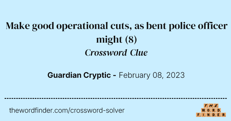 Make good operational cuts, as bent police officer might crossword clue image