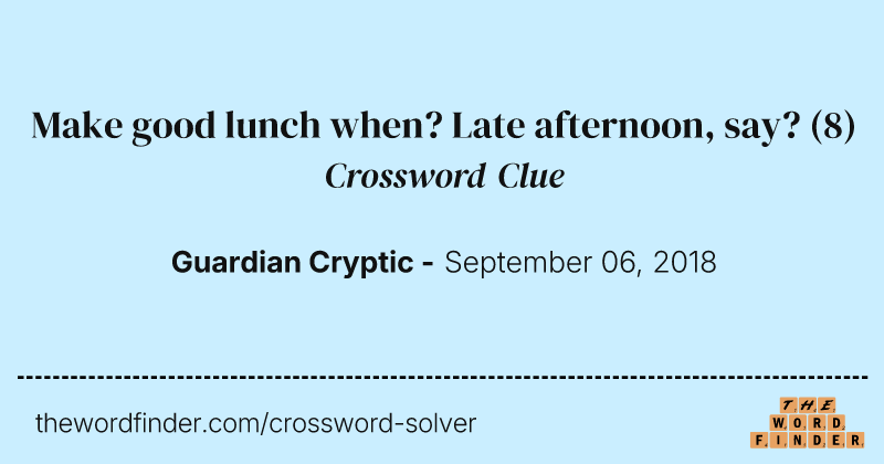 Make good lunch when? Late afternoon, say? crossword clue image