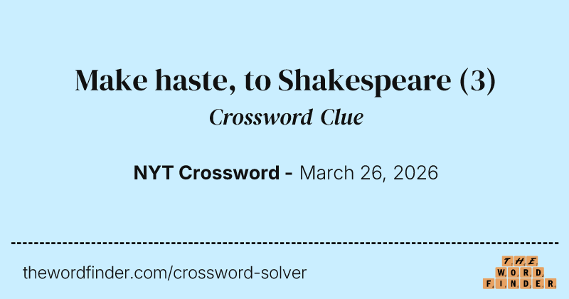 Make haste, to Shakespeare crossword clue image