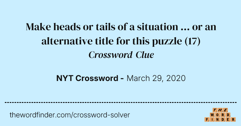 Make heads or tails of a situation ... or an alternative title for this puzzle crossword clue image