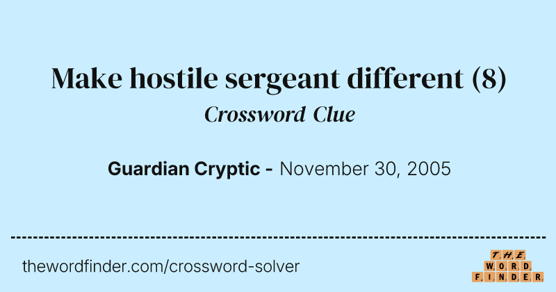 Make hostile sergeant different crossword clue image