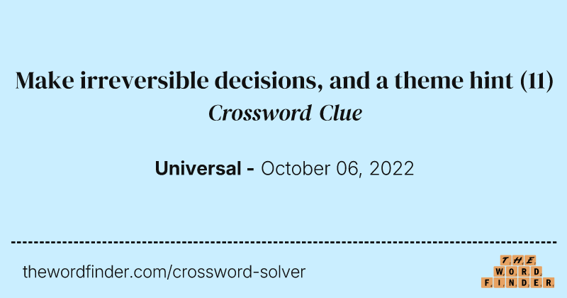 Make irreversible decisions, and a theme hint crossword clue image