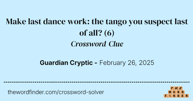 Make last dance work: the tango you suspect last of all? crossword clue image