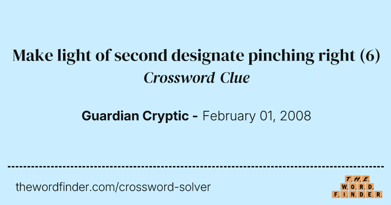 Make light of second designate pinching right crossword clue image