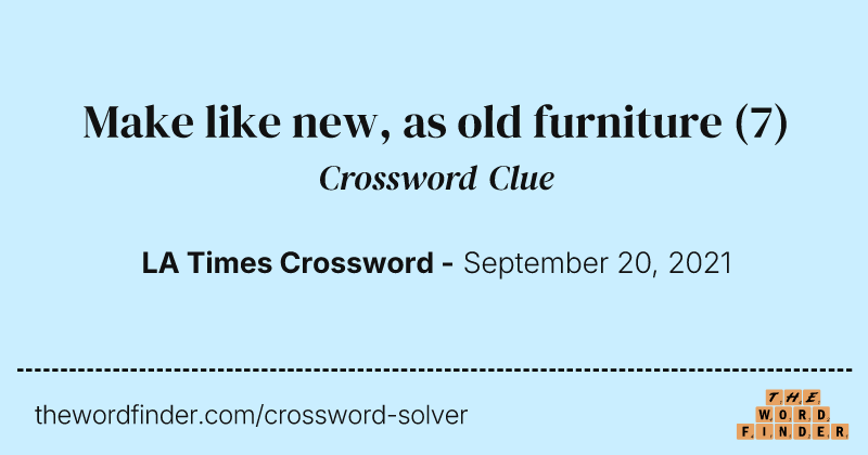 Make like new, as old furniture crossword clue image