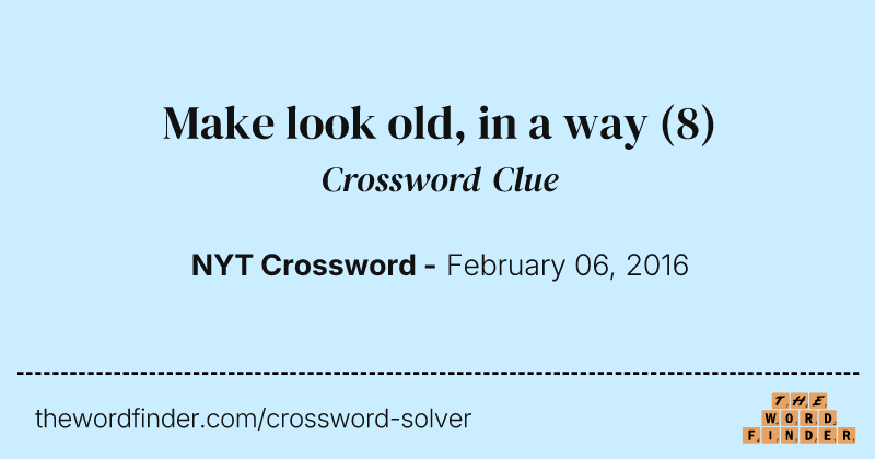 Make look old, in a way crossword clue image