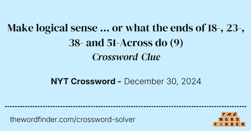 Make logical sense ... or what the ends of 18-, 23-, 38- and 51-Across do crossword clue image