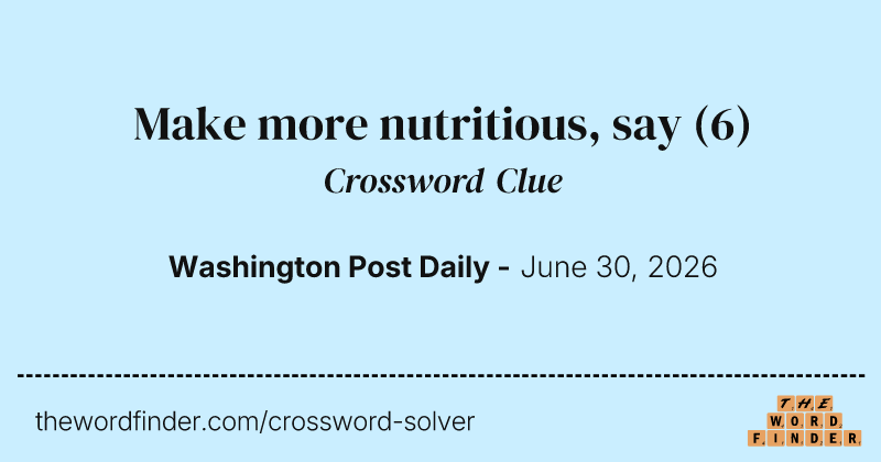 Make more nutritious, say crossword clue image