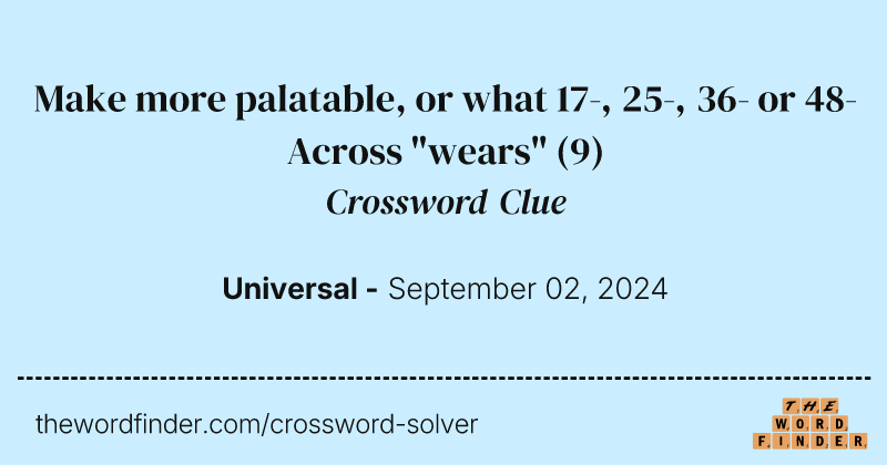 Make more palatable, or what 17-, 25-, 36- or 48-Across "wears" crossword clue image