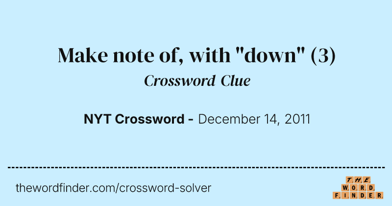 Make note of, with "down" crossword clue image