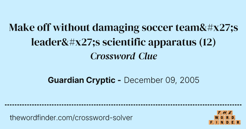 Make off without damaging soccer team's leader's scientific apparatus crossword clue image