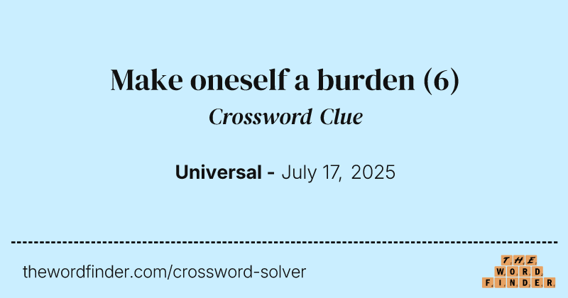 Make oneself a burden crossword clue image