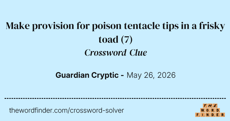 Make provision for poison tentacle tips in a frisky toad crossword clue image