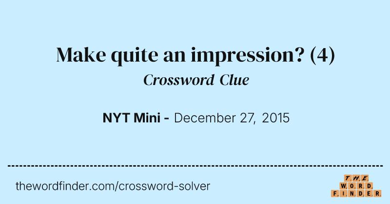 Make quite an impression? crossword clue image