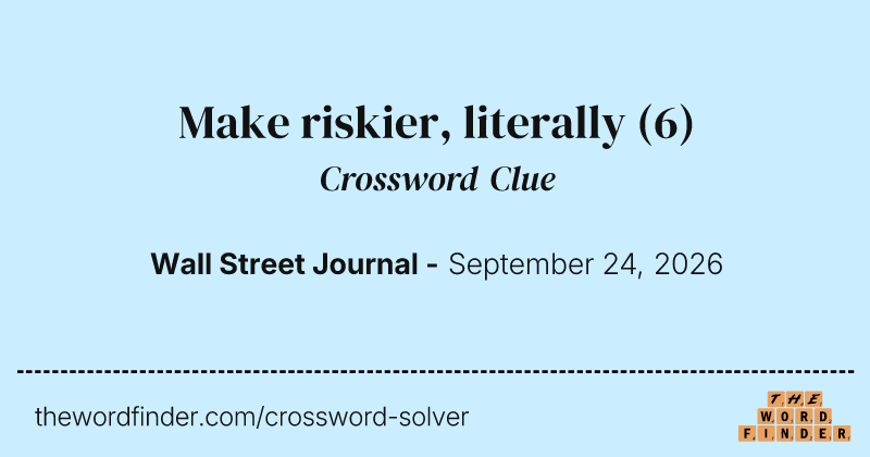 Make riskier, literally crossword clue image
