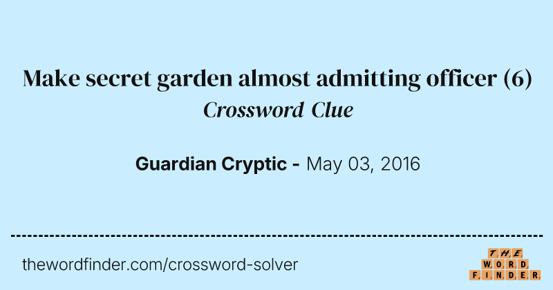 Make secret garden almost admitting officer crossword clue image