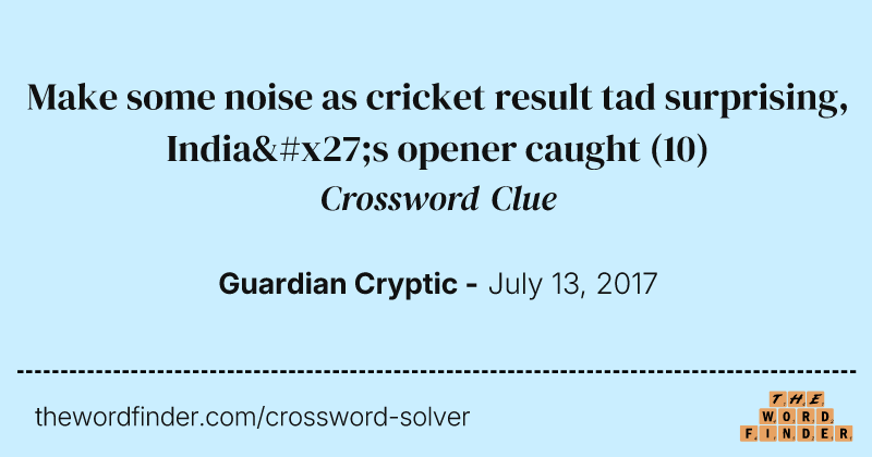 Make some noise as cricket result tad surprising, India's opener caught crossword clue image