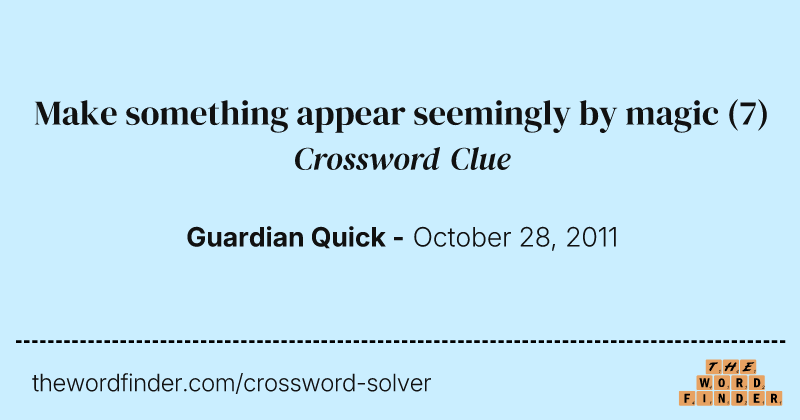 Make something appear seemingly by magic crossword clue image