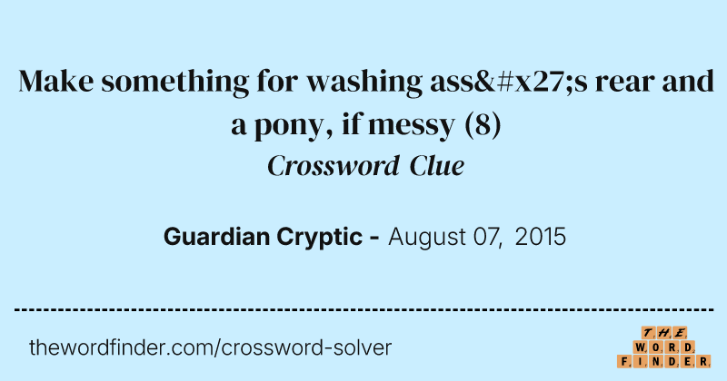 Make something for washing ass's rear and a pony, if messy crossword clue image