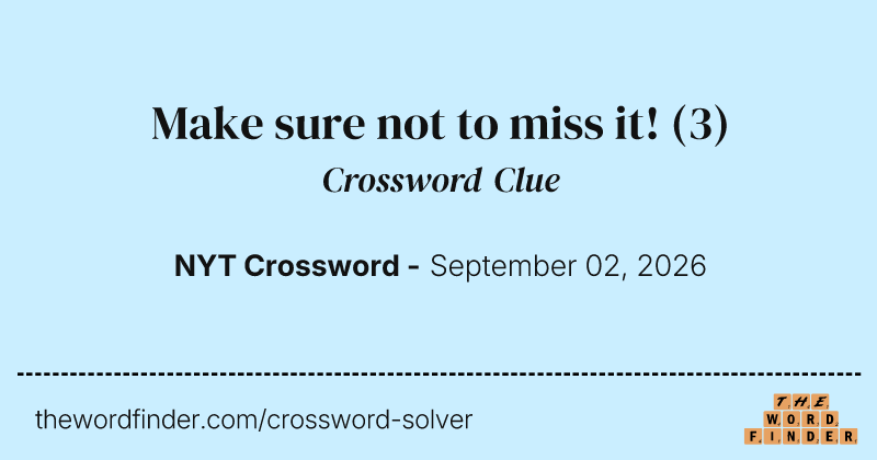 Make sure not to miss it! crossword clue image