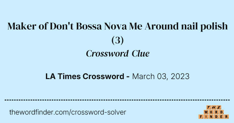 Maker of Don't Bossa Nova Me Around nail polish crossword clue image