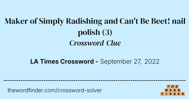 Maker of Simply Radishing and Can't Be Beet! nail polish crossword clue image