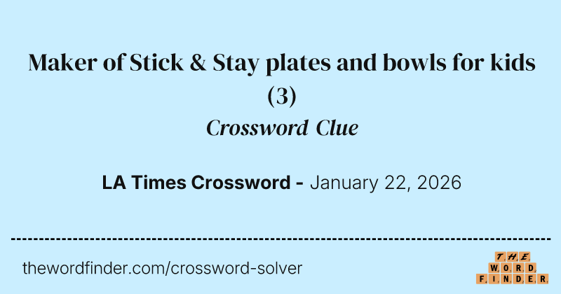 Maker of Stick & Stay plates and bowls for kids crossword clue image