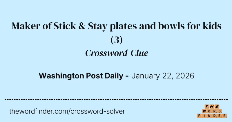 Maker of Stick & Stay plates and bowls for kids crossword clue image