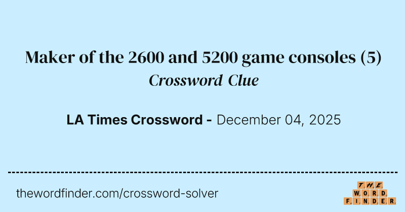 Maker of the 2600 and 5200 game consoles crossword clue image