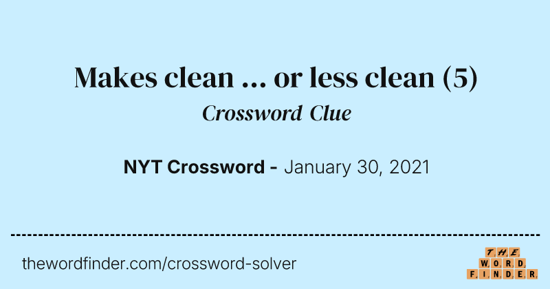 Makes clean ... or less clean crossword clue image