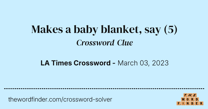 Makes a baby blanket, say crossword clue image