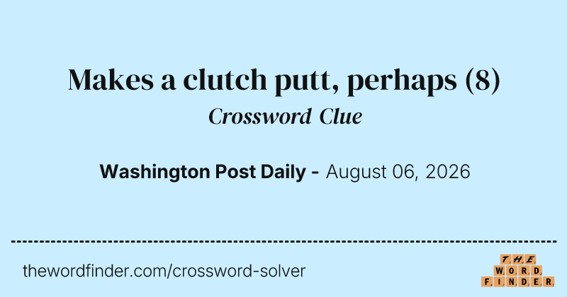 Makes a clutch putt, perhaps crossword clue image