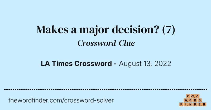 Makes a major decision? crossword clue image