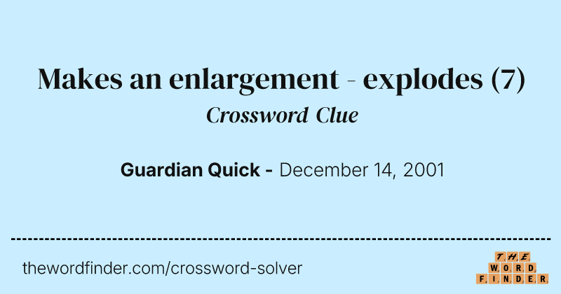 Makes an enlargement - explodes crossword clue image