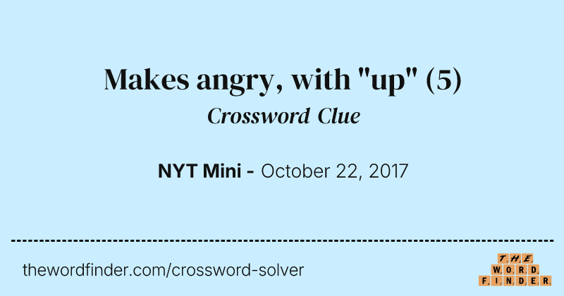 Makes angry, with "up" crossword clue image