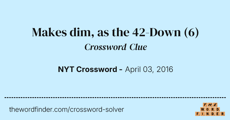 Makes dim, as the 42-Down crossword clue image