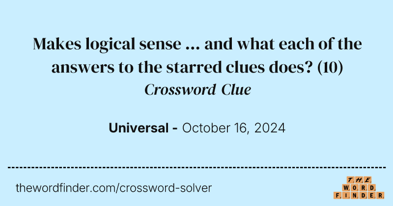 Makes logical sense ... and what each of the answers to the starred clues does? crossword clue image