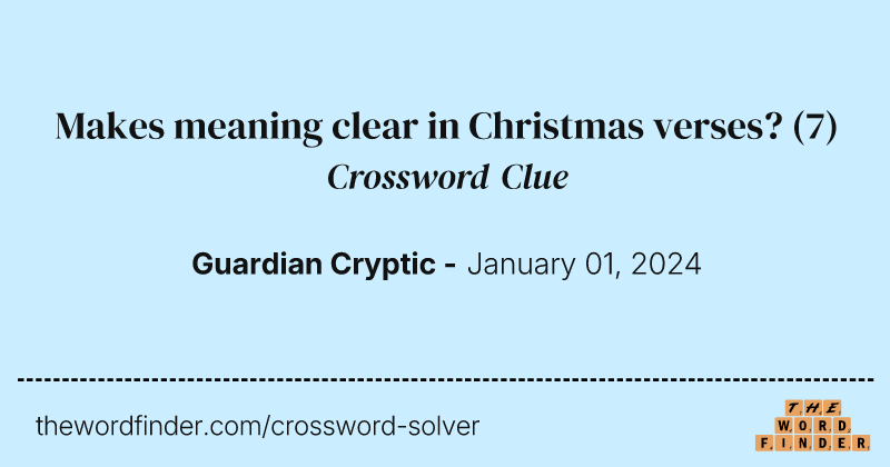 Makes meaning clear in Christmas verses? crossword clue image