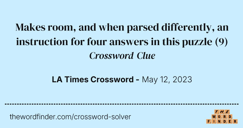 Makes room, and when parsed differently, an instruction for four answers in this puzzle crossword clue image