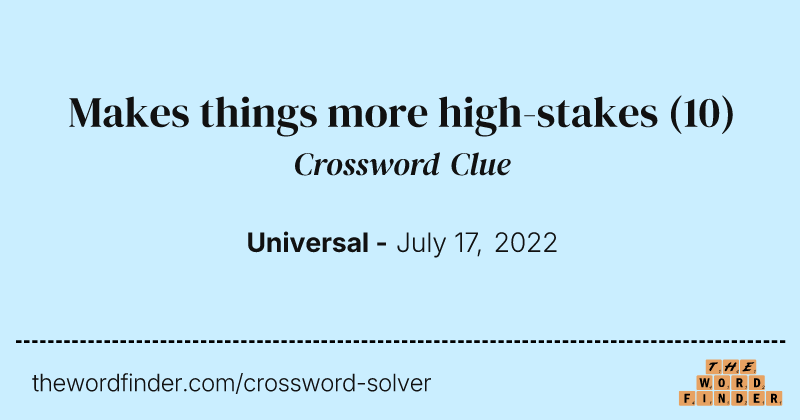 Makes things more high-stakes crossword clue image