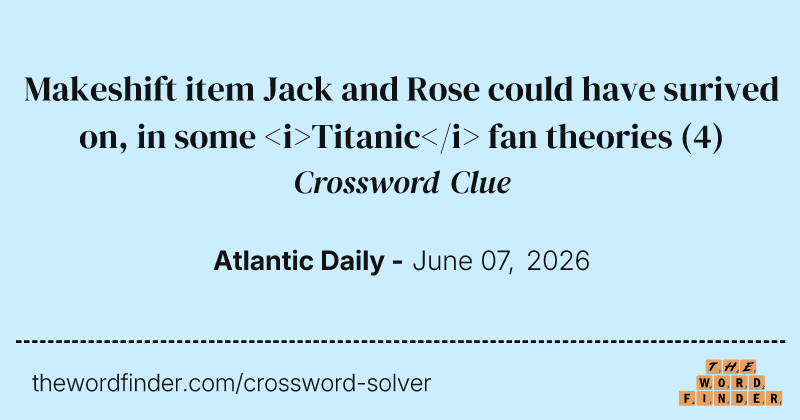 Makeshift item Jack and Rose could have surived on, in some <i>Titanic</i> fan theories crossword clue image