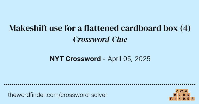 Makeshift use for a flattened cardboard box crossword clue image