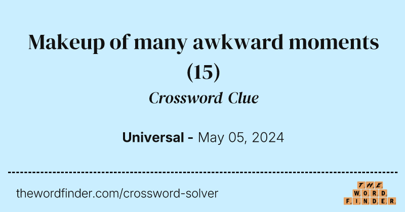 Makeup of many awkward moments crossword clue image