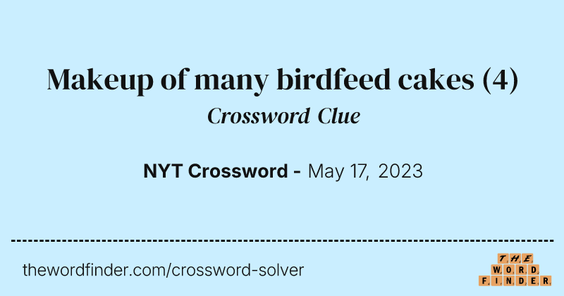 Makeup of many birdfeed cakes crossword clue image
