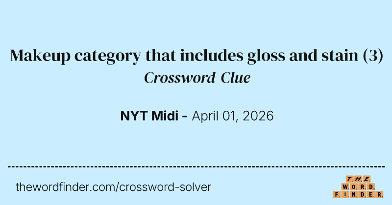 Makeup category that includes gloss and stain crossword clue image