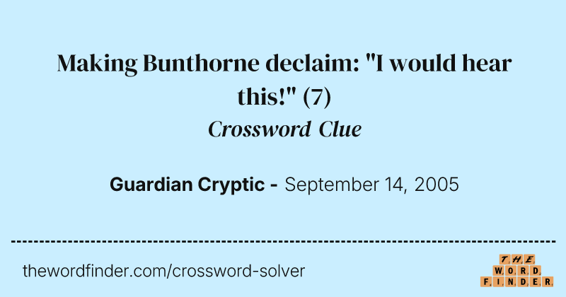 Making Bunthorne declaim: "I would hear this!" crossword clue image