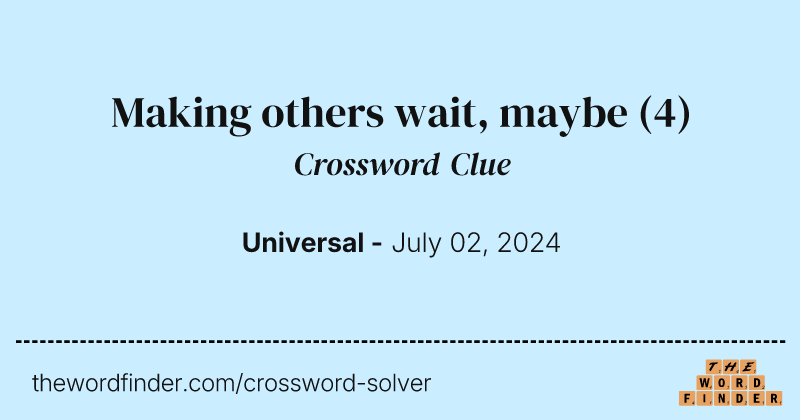 Making others wait, maybe crossword clue image