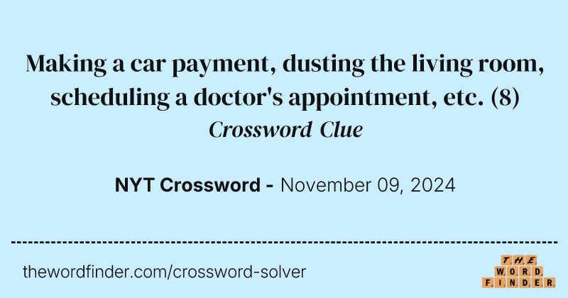 Making a car payment, dusting the living room, scheduling a doctor's appointment, etc. crossword clue image